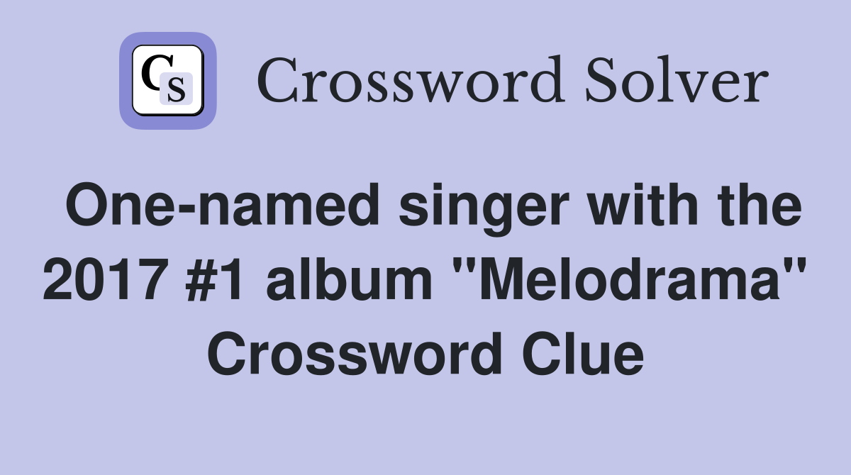 One-named singer with the 2017 #1 album "Melodrama" Crossword Clue