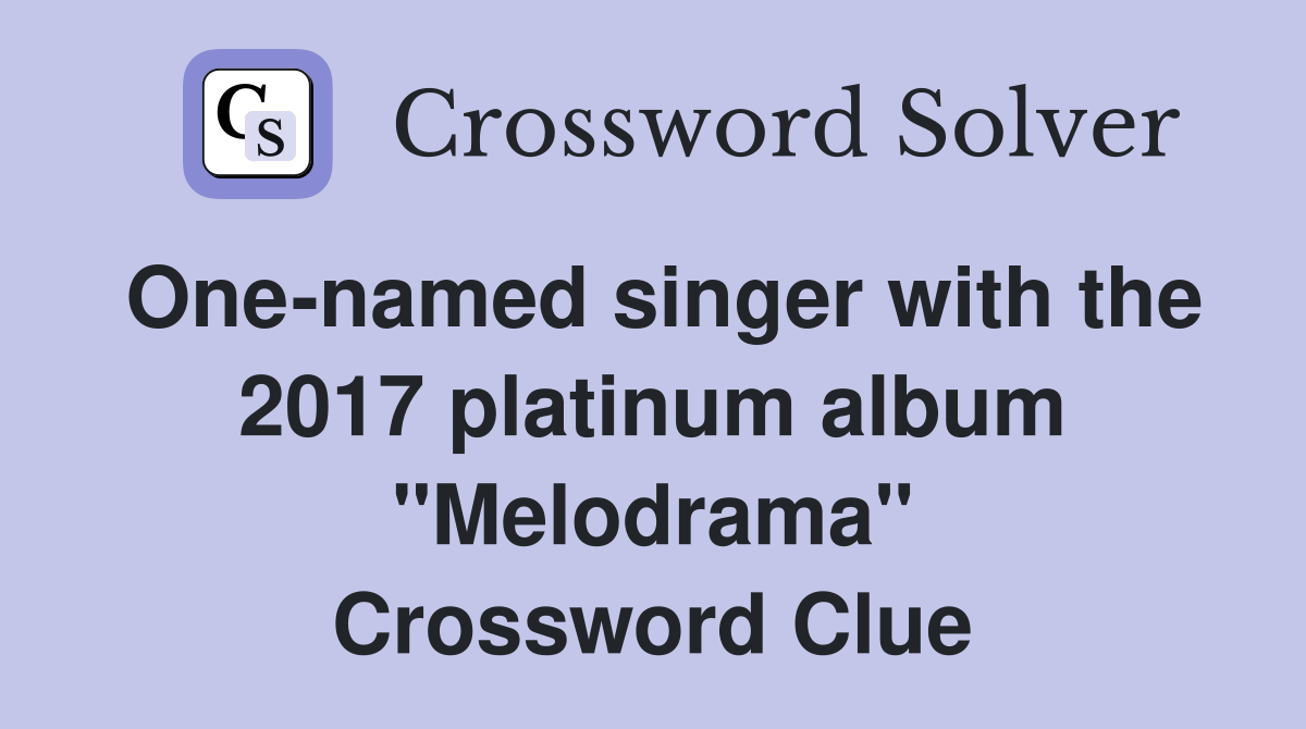 One-named singer with the 2017 platinum album "Melodrama" Crossword Clue