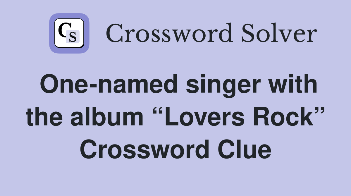 One-named singer with the album “Lovers Rock” Crossword Clue