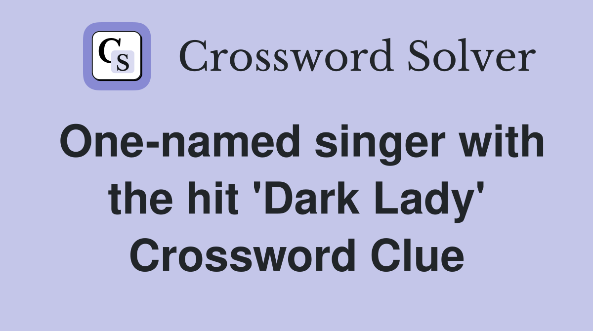 One-named singer with the hit 'Dark Lady' Crossword Clue
