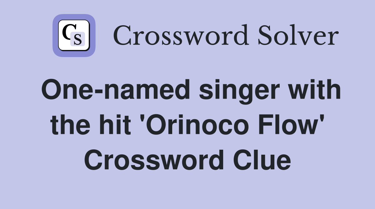 One-named singer with the hit 'Orinoco Flow' Crossword Clue