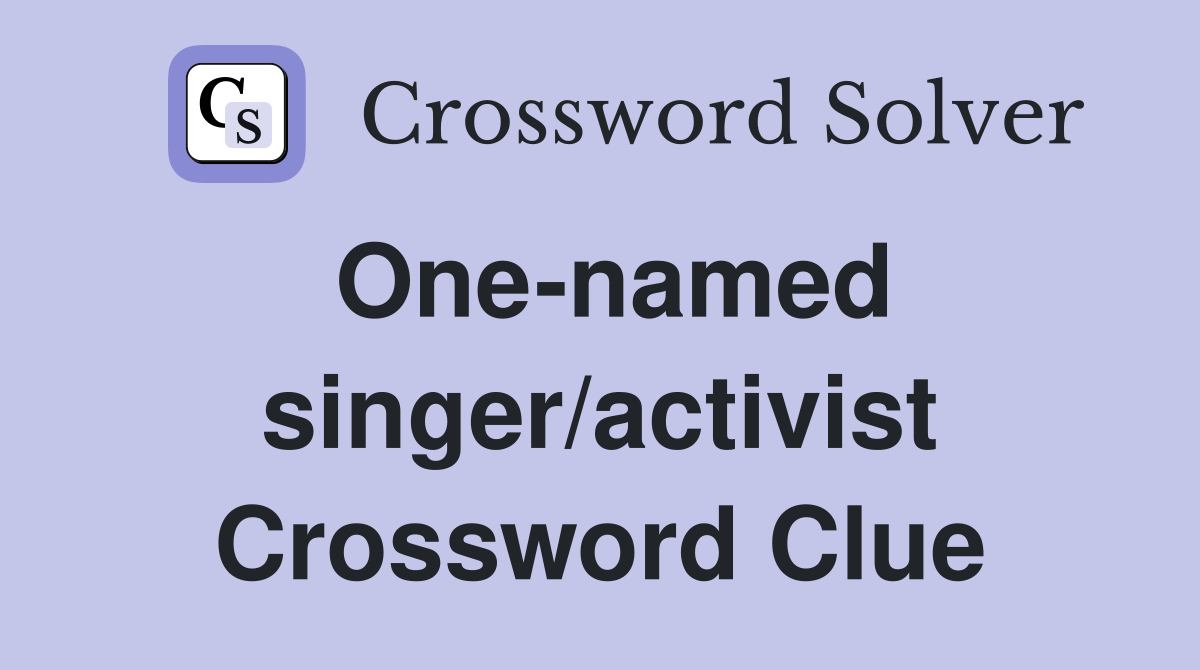 One-named singer/activist Crossword Clue