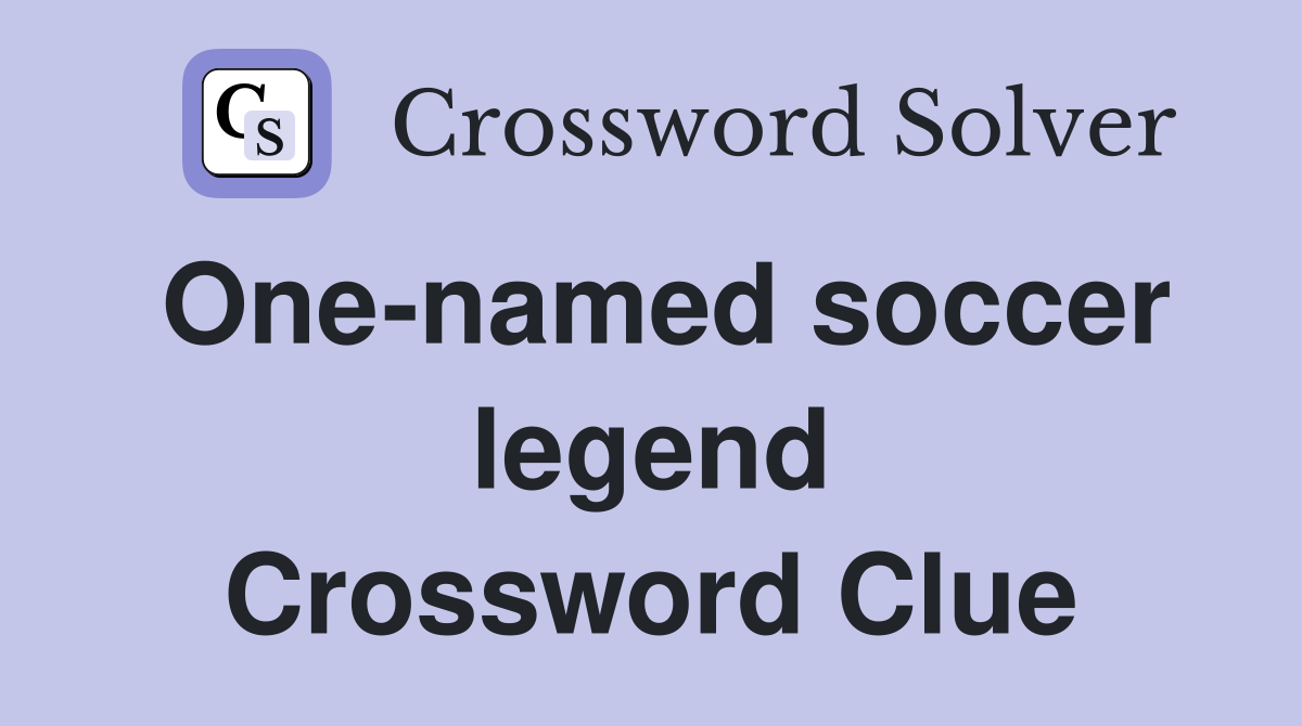 One-named soccer legend Crossword Clue