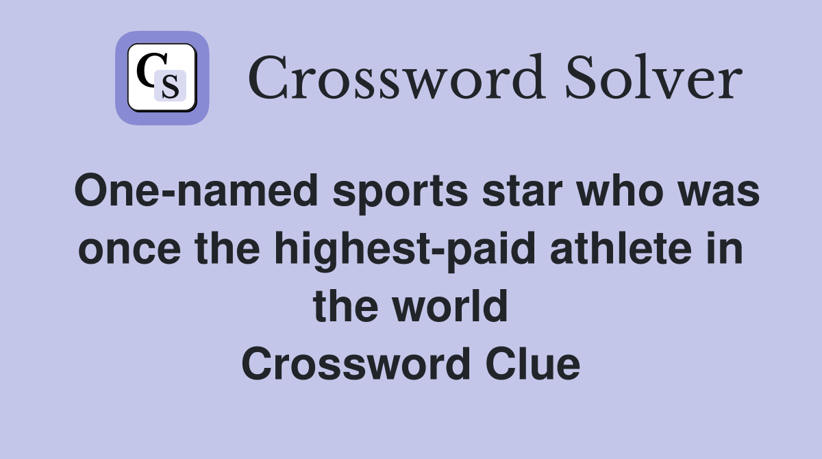 One-named sports star who was once the highest-paid athlete in the world Crossword Clue