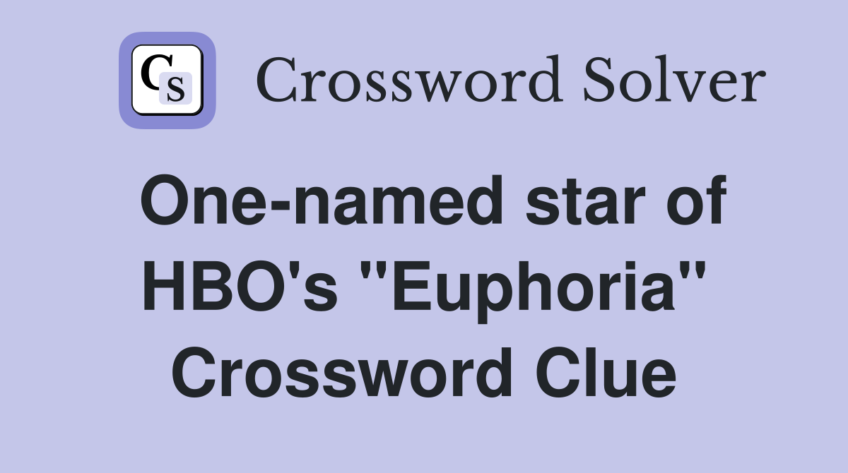 One-named star of HBO's "Euphoria" Crossword Clue