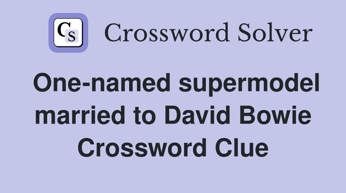 One-named supermodel married to David Bowie Crossword Clue