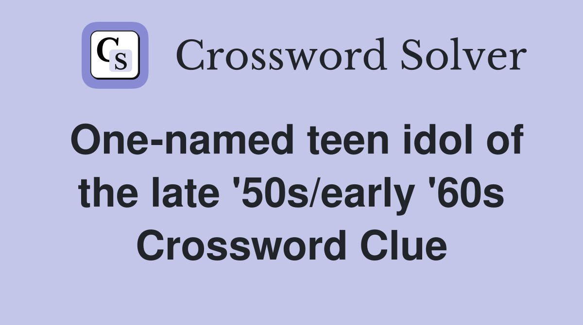 One-named teen idol of the late '50s/early '60s Crossword Clue