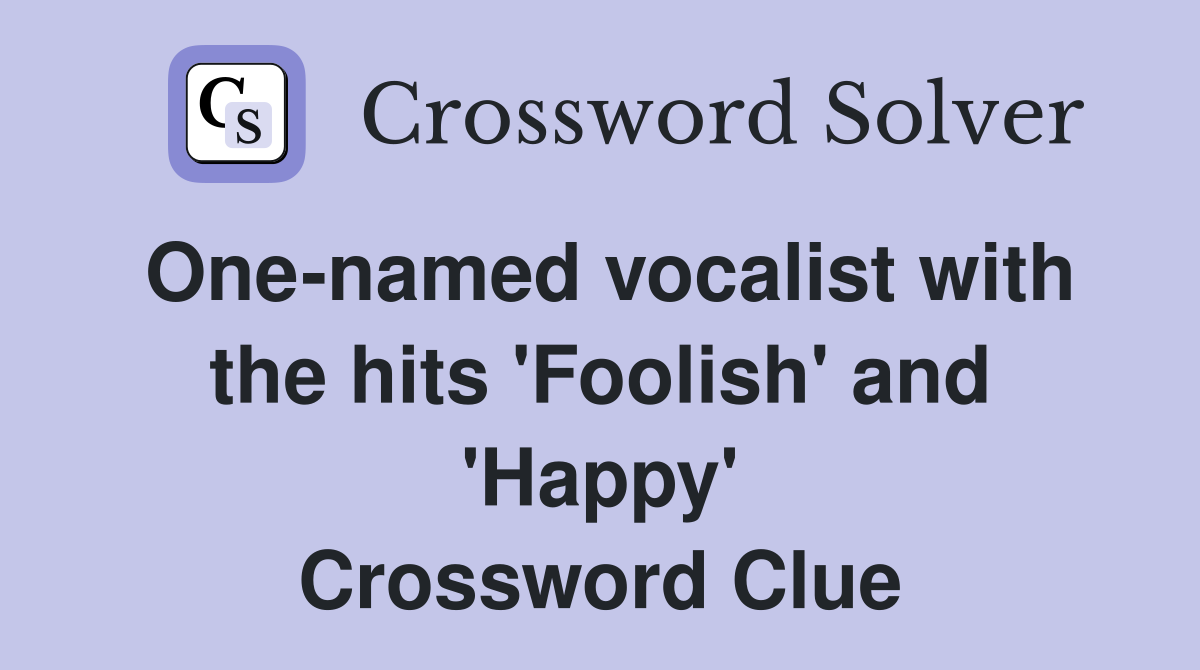One-named vocalist with the hits 'Foolish' and 'Happy' Crossword Clue
