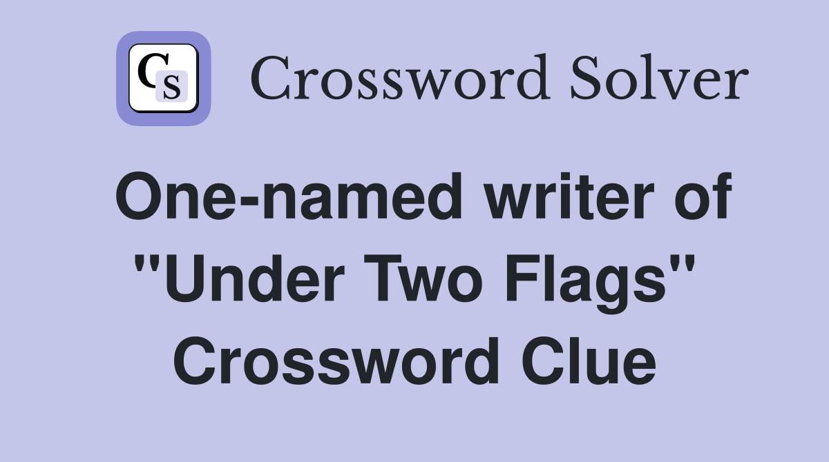 One-named writer of "Under Two Flags" Crossword Clue