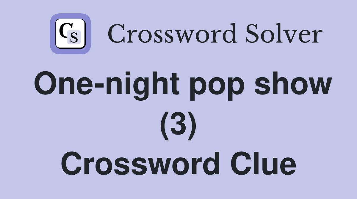 One-night pop show (3) Crossword Clue