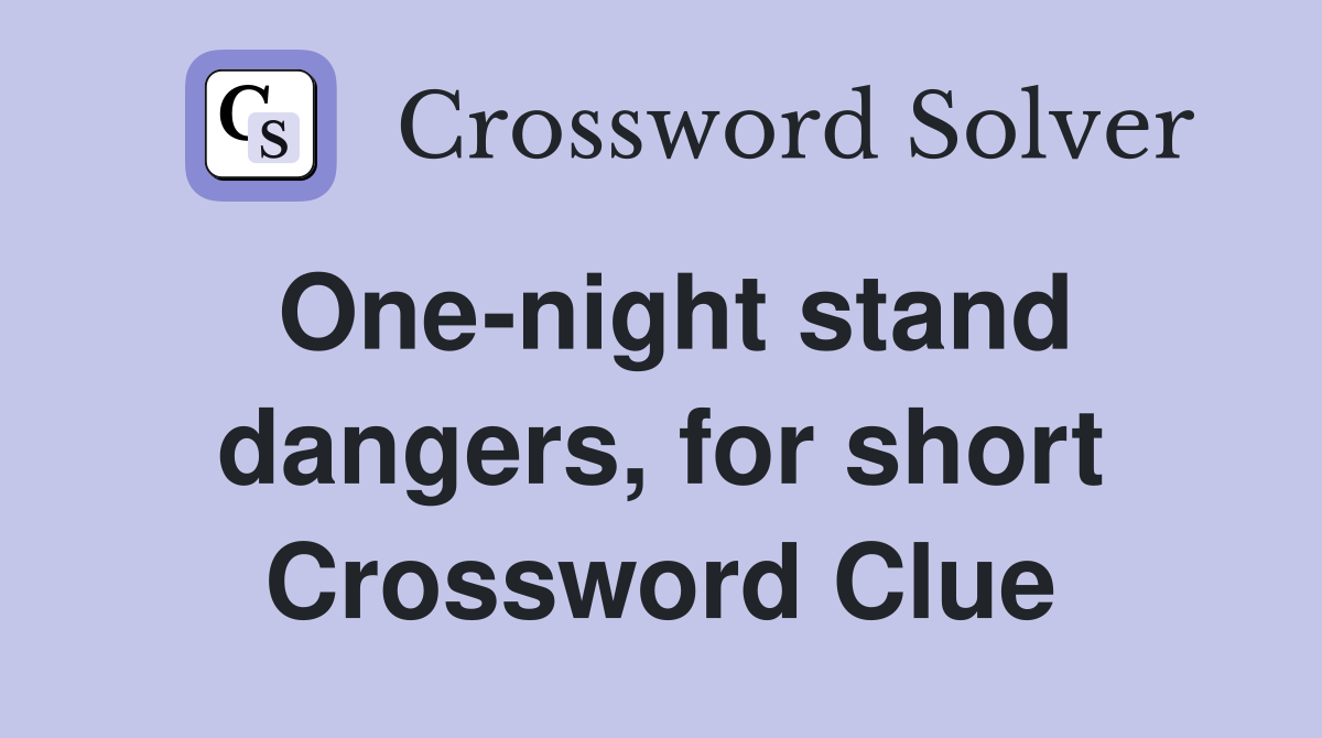 One-night stand dangers, for short Crossword Clue