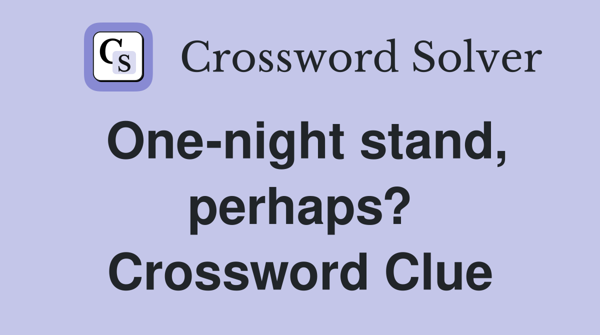 One-night stand, perhaps? Crossword Clue