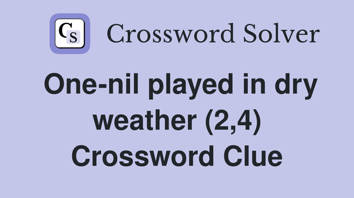 One-nil played in dry weather (2,4) Crossword Clue