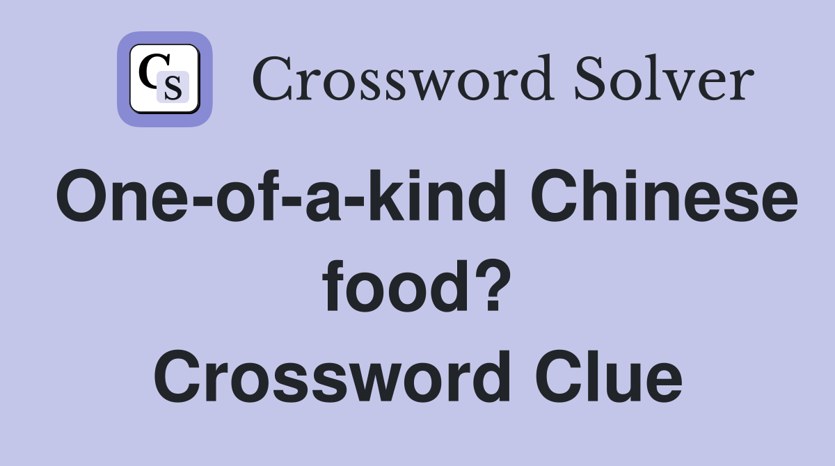 One-of-a-kind Chinese food? Crossword Clue