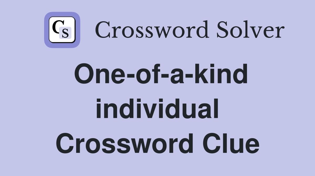 One-of-a-kind individual Crossword Clue