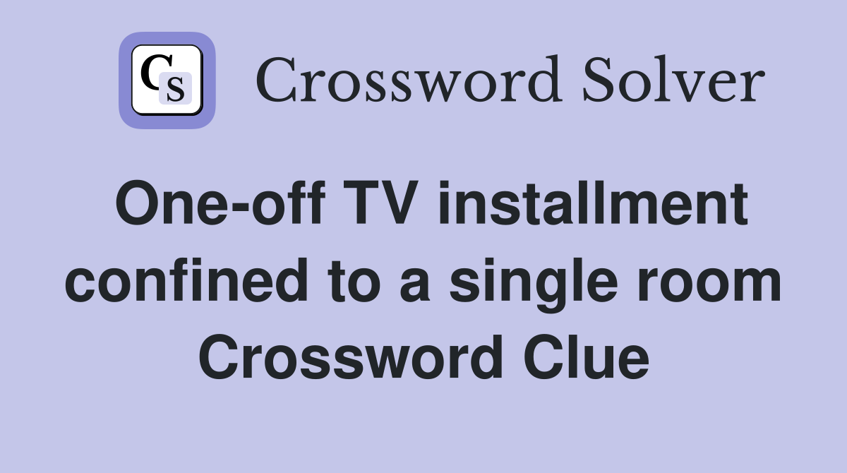 One-off TV installment confined to a single room Crossword Clue
