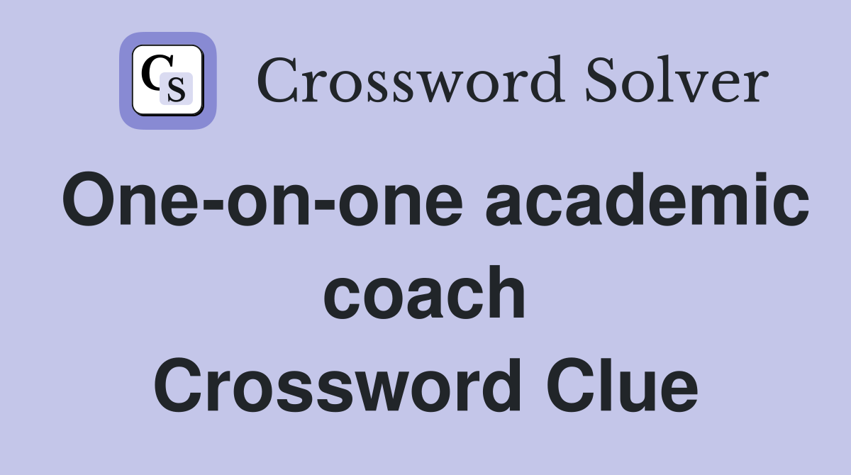 One-on-one academic coach Crossword Clue