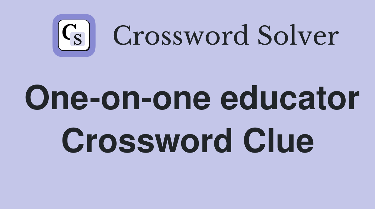 One-on-one educator Crossword Clue
