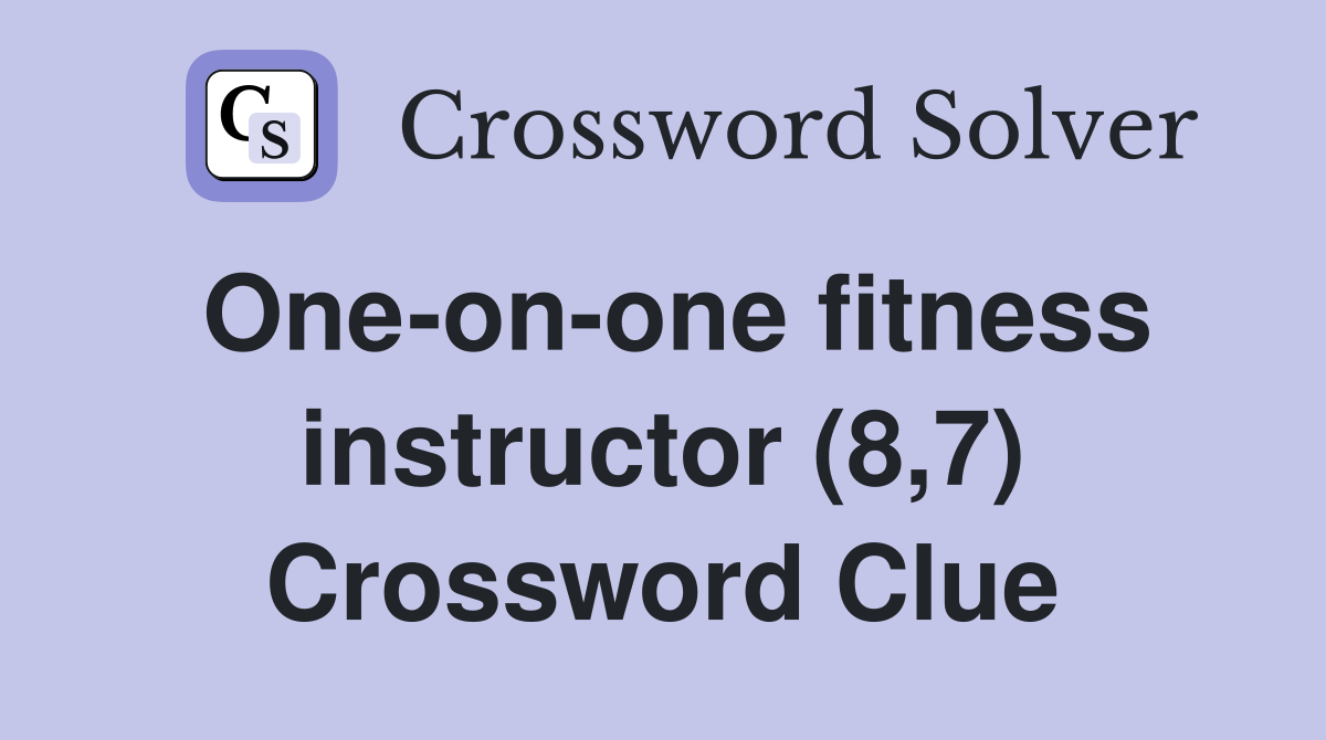 One-on-one fitness instructor (8,7) Crossword Clue