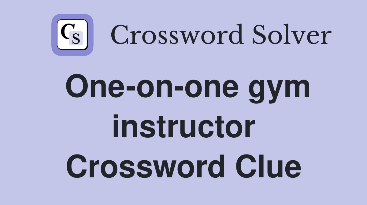 One-on-one gym instructor Crossword Clue
