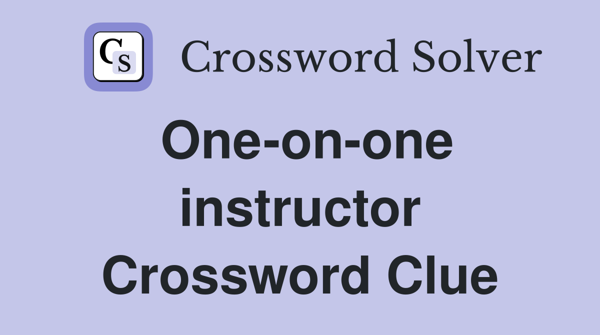 One-on-one instructor Crossword Clue