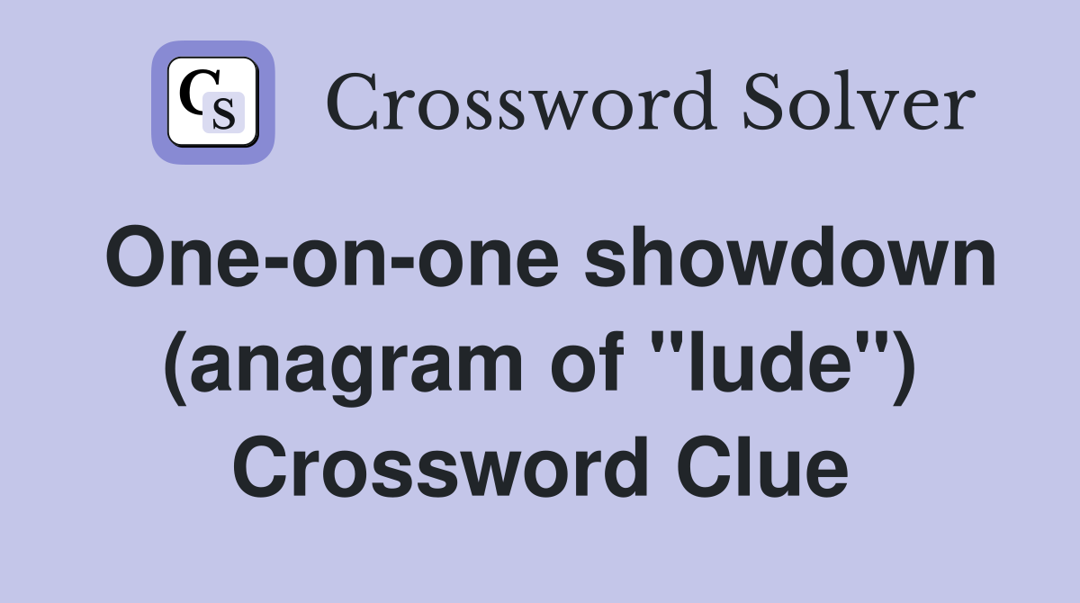 One-on-one showdown (anagram of "lude") Crossword Clue