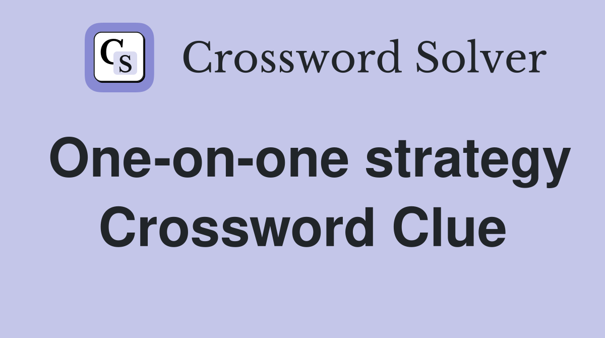 One-on-one strategy Crossword Clue