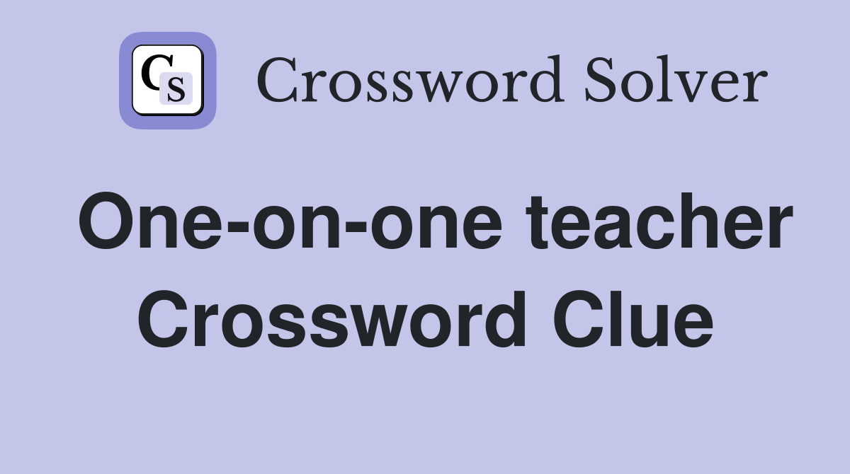 One-on-one teacher Crossword Clue