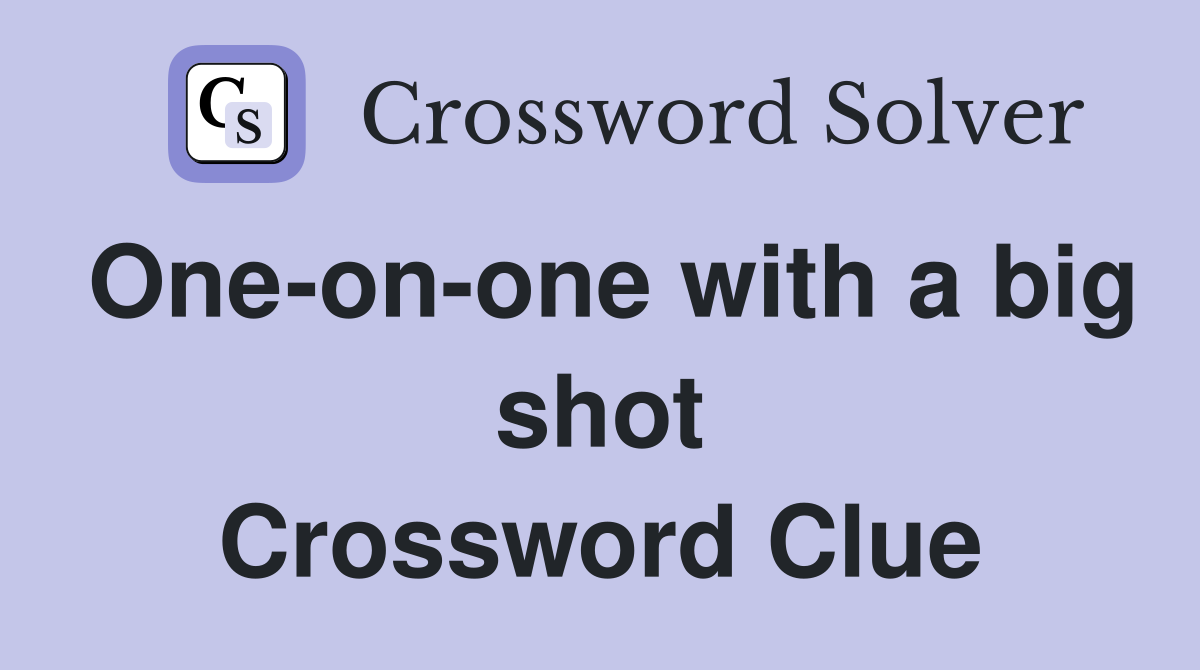One-on-one with a big shot Crossword Clue