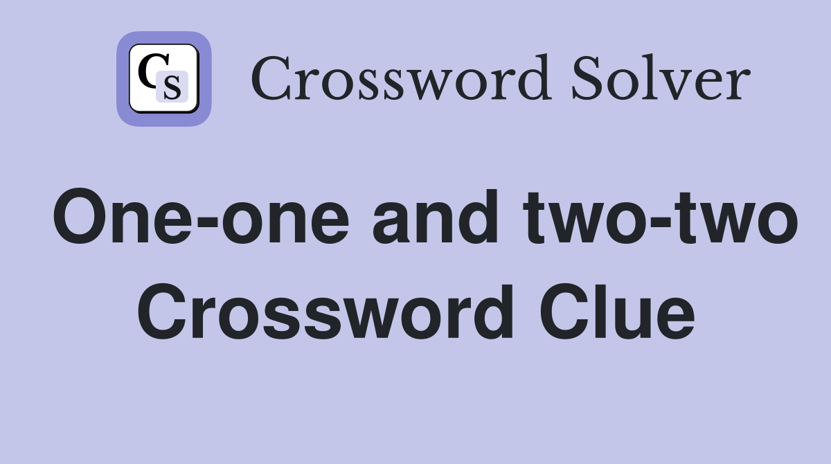 One-one and two-two Crossword Clue