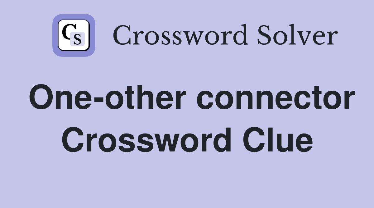One-other connector Crossword Clue