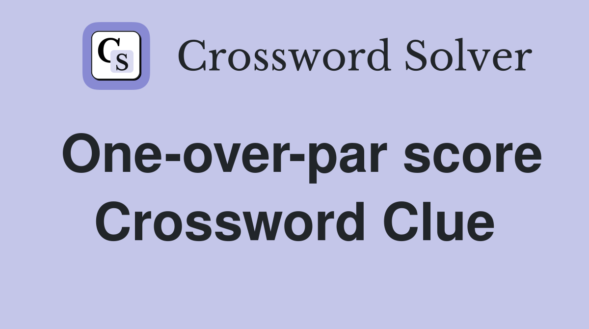 One-over-par score Crossword Clue