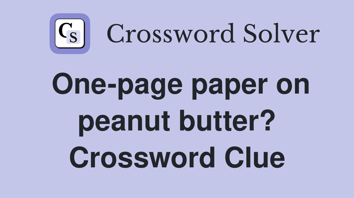One-page paper on peanut butter? Crossword Clue