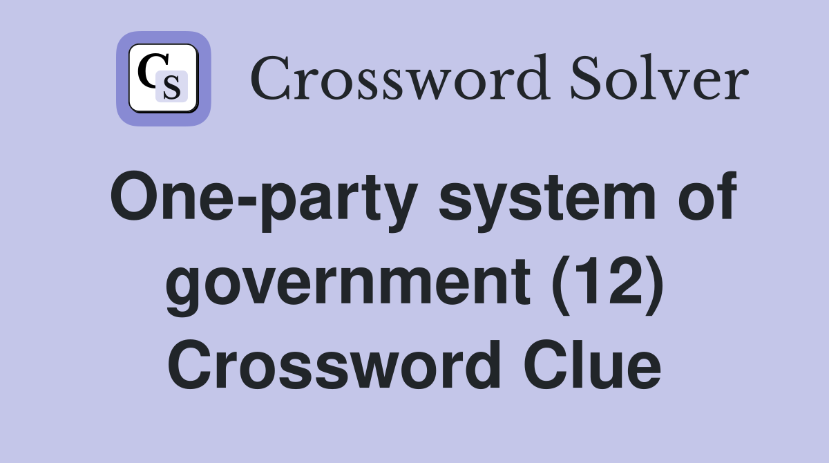 One-party system of government (12) Crossword Clue