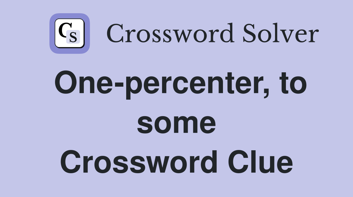 One-percenter, to some Crossword Clue