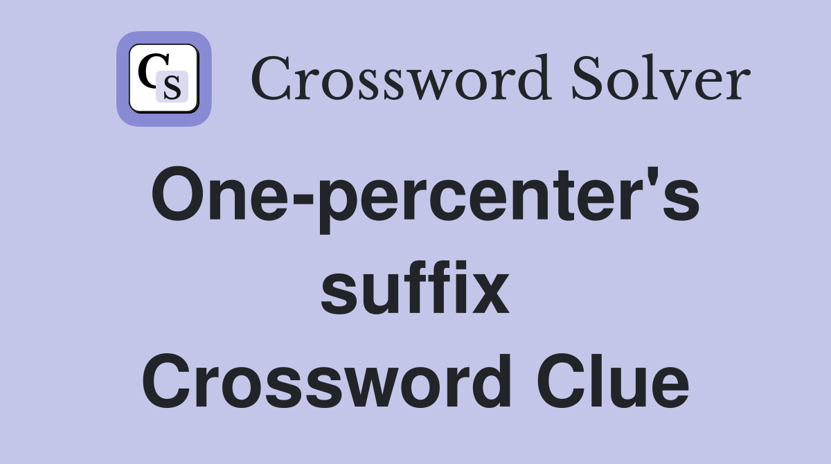 One-percenter's suffix Crossword Clue