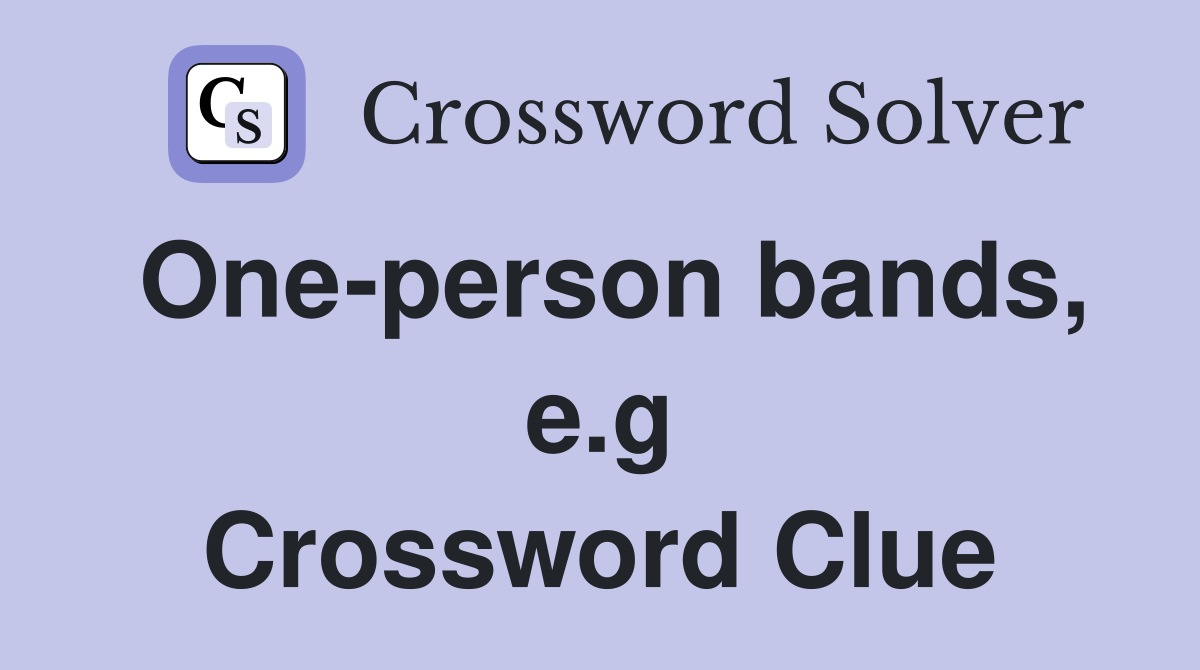 One-person bands, e.g Crossword Clue