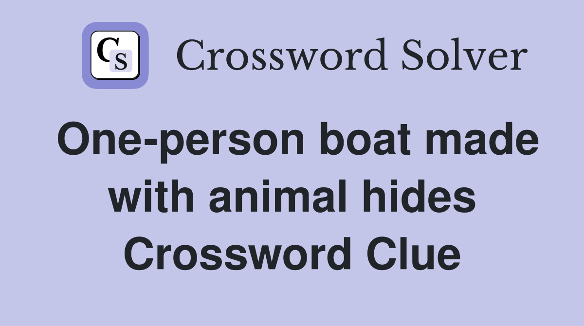 One-person boat made with animal hides Crossword Clue