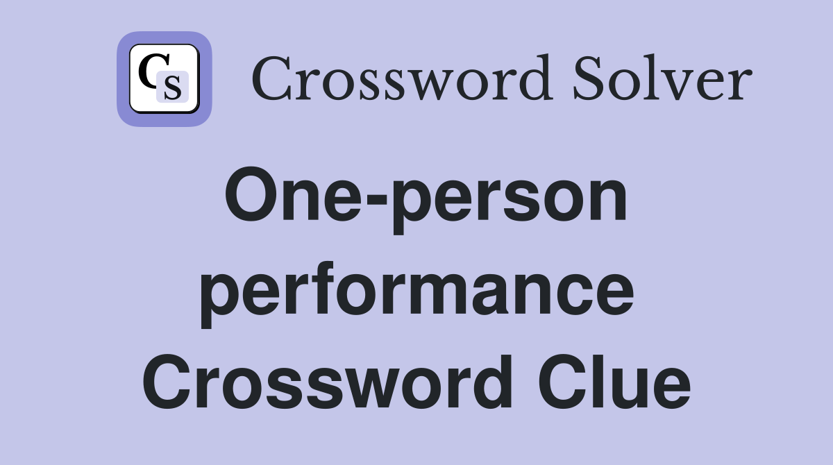 One-person performance Crossword Clue