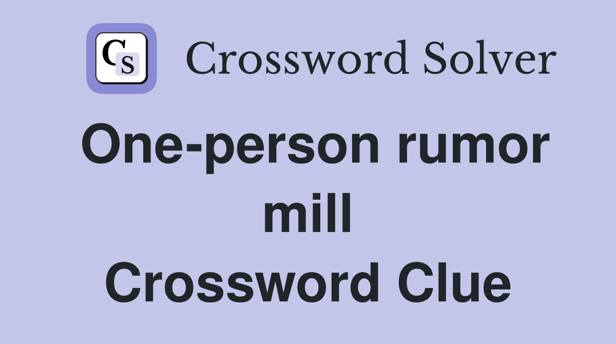 One-person rumor mill Crossword Clue