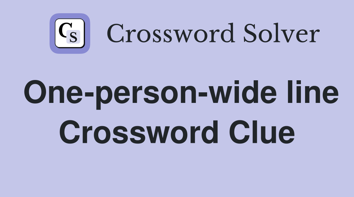 One-person-wide line Crossword Clue
