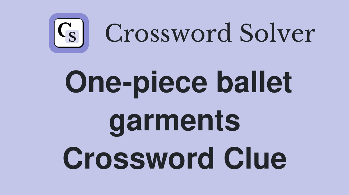 One-piece ballet garments Crossword Clue