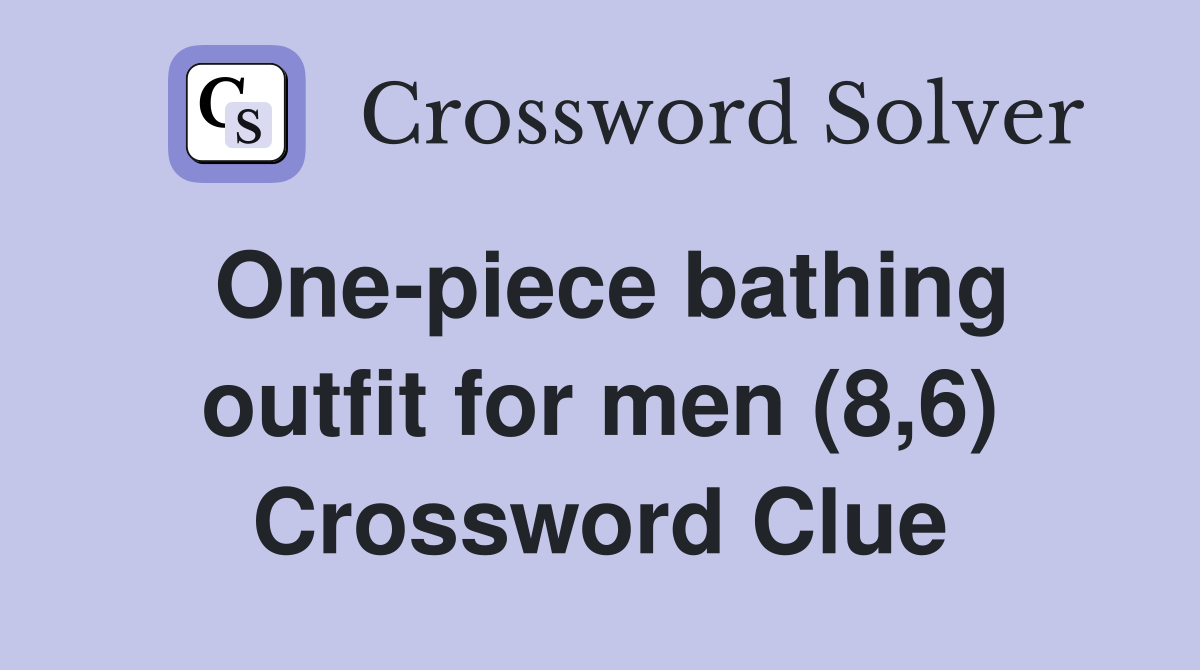 One-piece bathing outfit for men (8,6) Crossword Clue