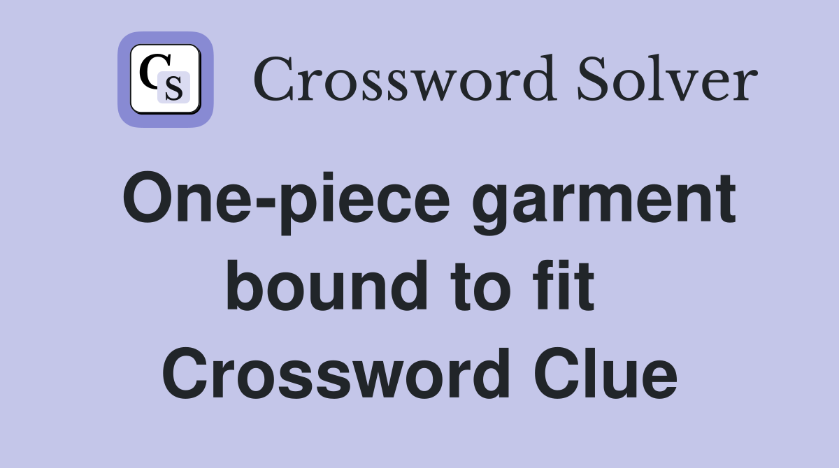 One-piece garment bound to fit  Crossword Clue