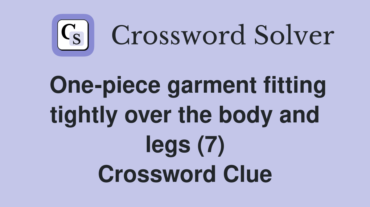One-piece garment fitting tightly over the body and legs (7) Crossword Clue