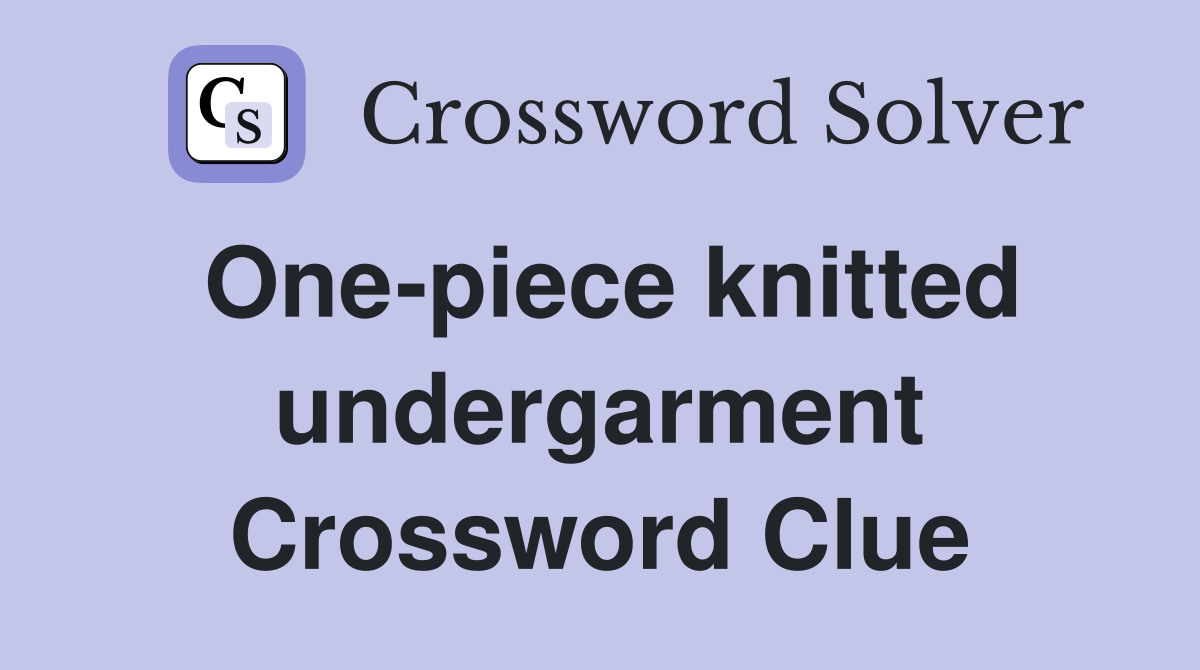 One-piece knitted undergarment Crossword Clue