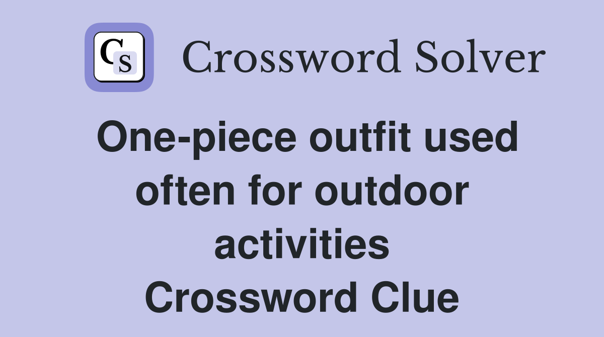 One-piece outfit used often for outdoor activities Crossword Clue