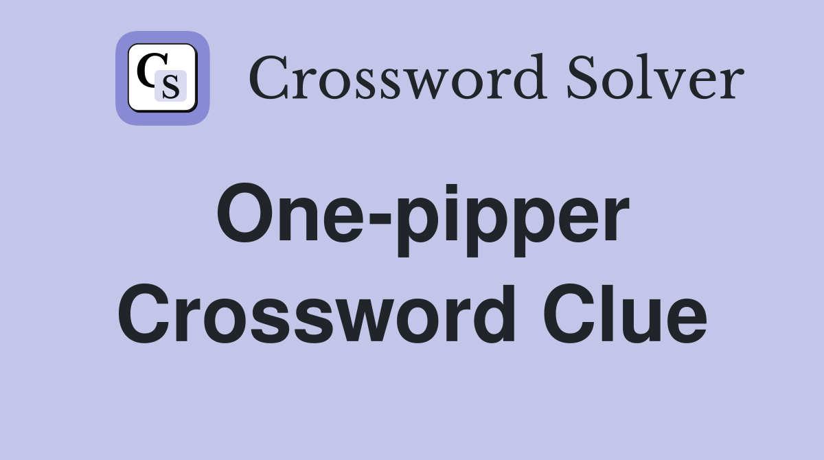 One-pipper Crossword Clue