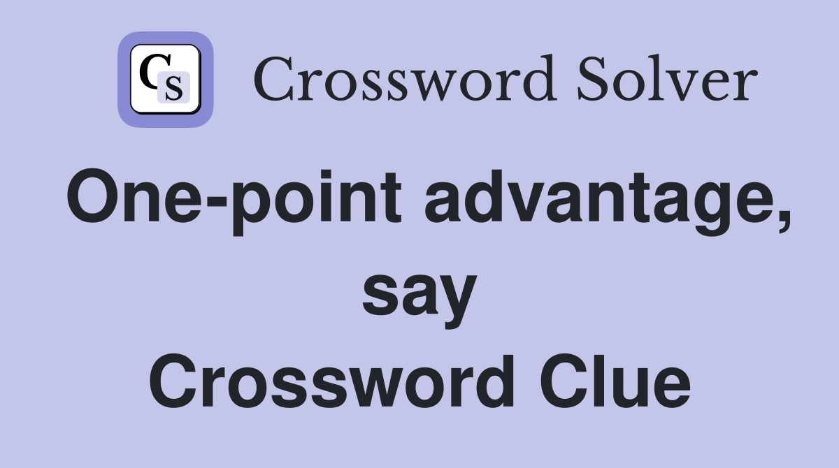 One-point advantage, say Crossword Clue