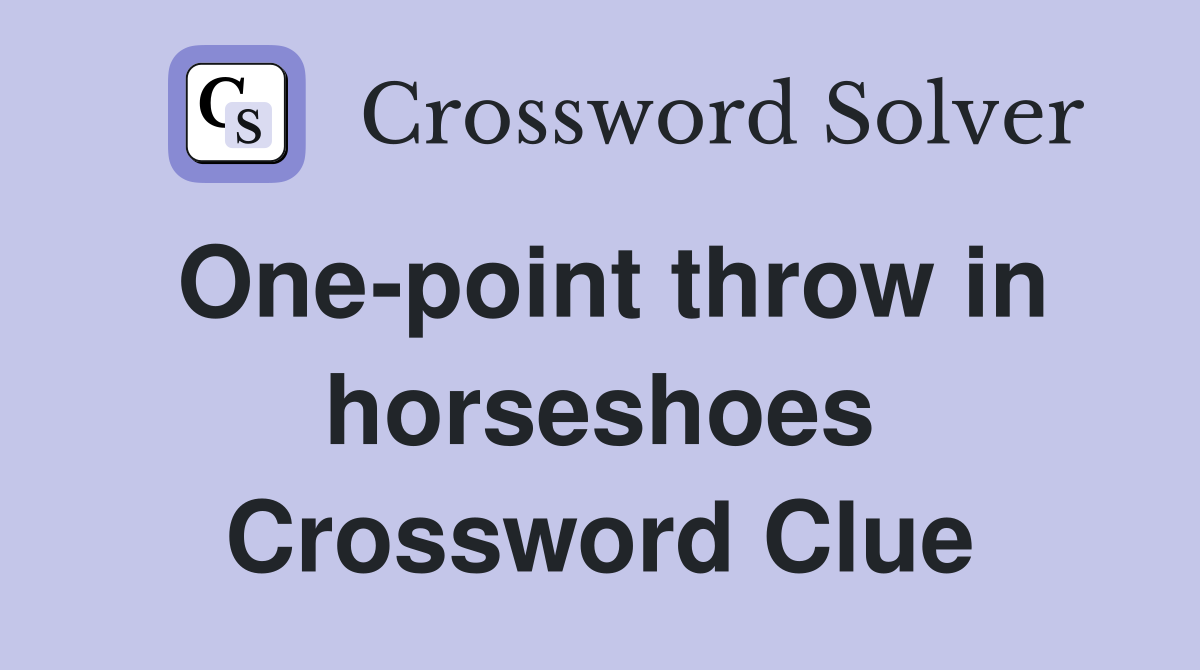 One-point throw in horseshoes Crossword Clue